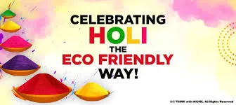 Going Green for Holi: Easy and Eco-Friendly Ways to Celebrate and Protect the Environment